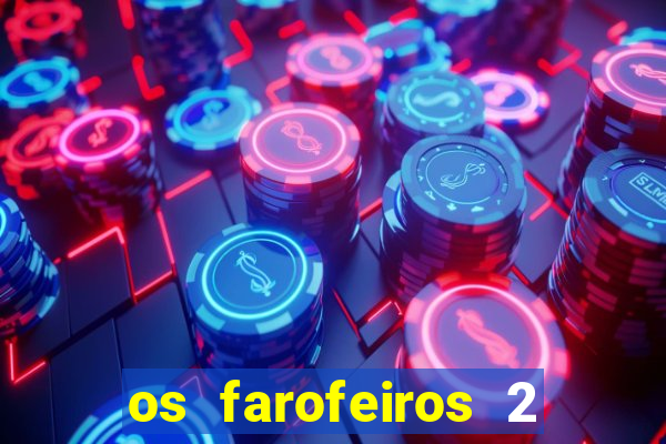 os farofeiros 2 rede canais